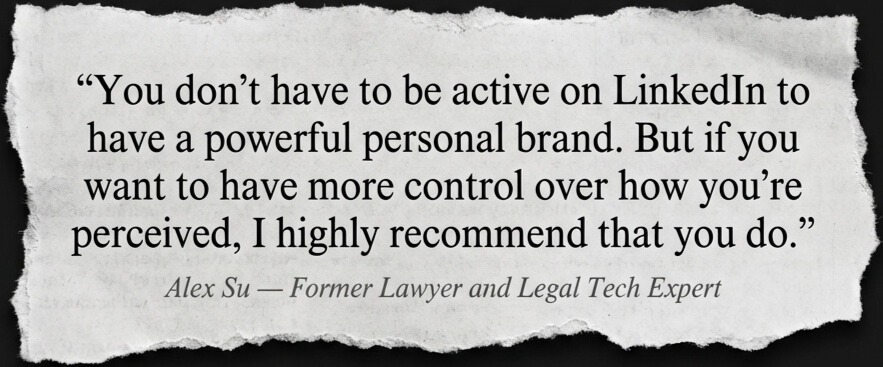 Alex Su - You don't have to be active on LinkedIn to have a powerful personal brand. But if you want to have more control over how you're perceived, I highly recommend that you do